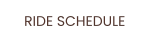 RIDE SCHEDULE