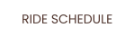 RIDE SCHEDULE